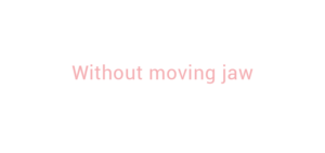 Without moving jaw