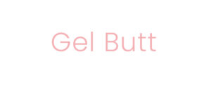 Gel butt (Comparative video here)