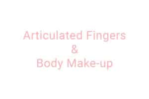 Articulated fingers & body make-up