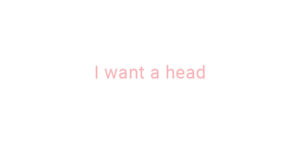 I want an extra head